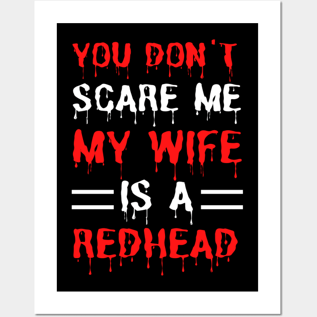 You Don't Scare Me My Wife Is A Redhead, Funny Redhead Husband Wall Art by JustBeSatisfied